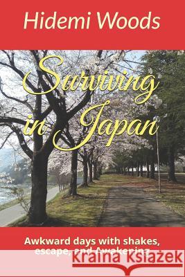 Surviving in Japan: Awkward days with shakes, escape and Awakening Tamaki, Takashi 9781724967527 Createspace Independent Publishing Platform - książka