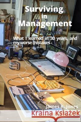 Surviving in Management: What I Learned in 30 years - and my worse mistakes James R. Jones 9781729261941 Independently Published - książka