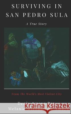 Surviving in San Pedro Sula: A True Story From the World's Most Violent City Denis Alexander Amay Jennifer Hill Melanie Jane William 9781689055932 Independently Published - książka