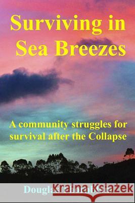 Surviving In Sea Breezes: A community struggles for survival after the Collapse Thornblom, Douglas 9781546814573 Createspace Independent Publishing Platform - książka