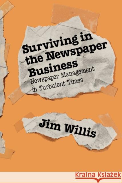 Surviving in the Newspaper Business: Newspaper Management in Turbulent Times Willis, Jim 9780275928636 Praeger Publishers - książka