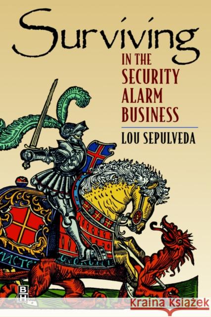 Surviving in the Security Alarm Business Lou Sepulveda (VP Dealer Development & Security Pro Dealer Group) 9780750670982 Elsevier Science & Technology - książka