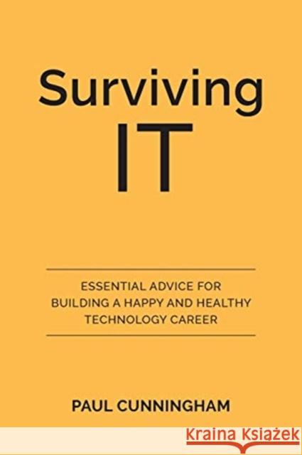 Surviving IT: Essential Advice for Building a Happy and Healthy Technology Career Cunningham, Paul 9780648661207 Left Brain Publishing - książka