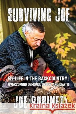 Surviving Joe: My Life In The Backcountry: Overcoming Demons, Drugs and Death Joe Robinet Brian Aspinall 9781997870043 Code Breaker Inc. - książka
