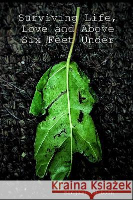 Surviving Life, Love and Above Six Feet Under Benjamin Hobson 9780359109975 Lulu.com - książka