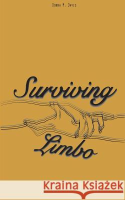 Surviving Limbo Donna M. Davis Natea E. Welch 9781984928887 Createspace Independent Publishing Platform - książka