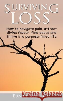 Surviving Loss: How to navigate pain, attract divine favour, find peace and thrive in a purpose-filled life. Eunice Kemunto Marube 9781777093204 Divine Foundation Canada - książka