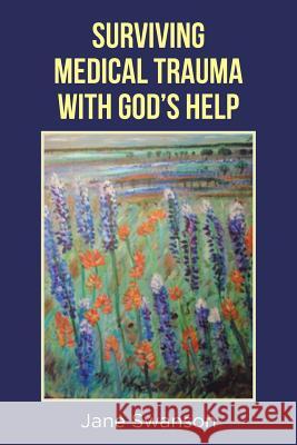 Surviving Medical Trauma with God's Help Jane Swanson 9781644162194 Christian Faith - książka