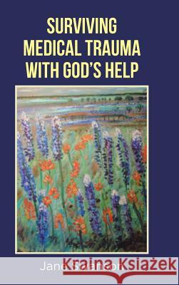 Surviving Medical Trauma with God's Help Jane Swanson 9781644162217 Christian Faith - książka