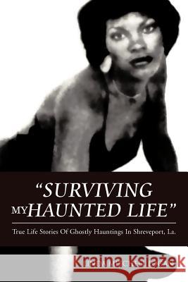 Surviving My Haunted Life: True Life Stories of Ghostly Hauntings in Shreveport, La Logan, Linda Mitchell 9781477290071 Authorhouse - książka