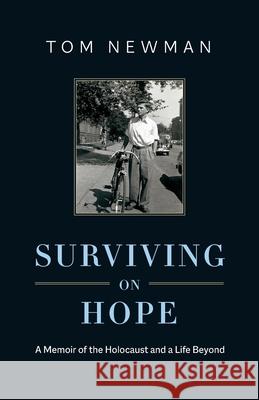 Surviving on Hope: A Memoir of the Holocaust and a Life Beyond Tom Newman 9781774580844 Page Two Press - książka