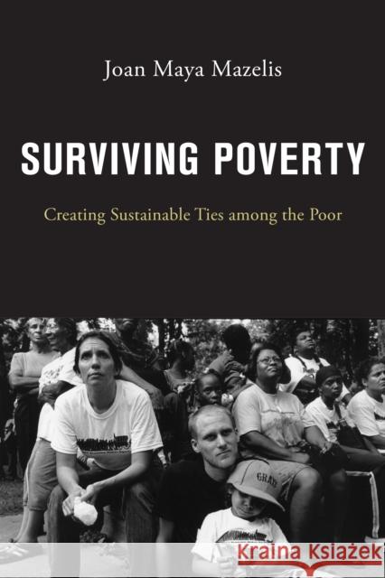 Surviving Poverty: Creating Sustainable Ties Among the Poor Joan Maya Mazelis 9781479873593 New York University Press - książka