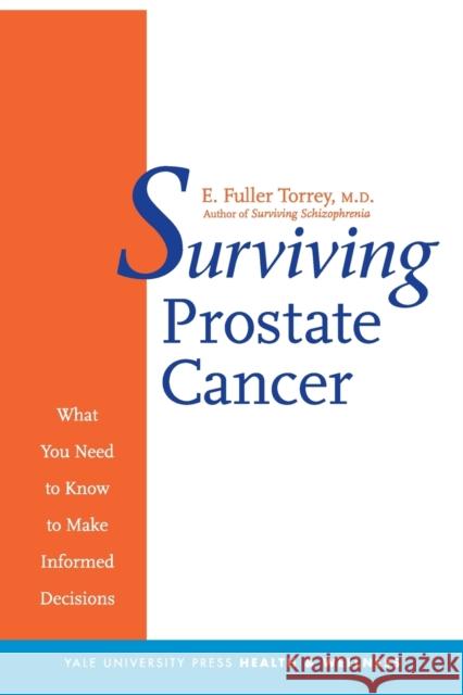 Surviving Prostate Cancer: What You Need to Know to Make Informed Decisions Torrey, E. Fuller 9780300126075 Yale University Press - książka