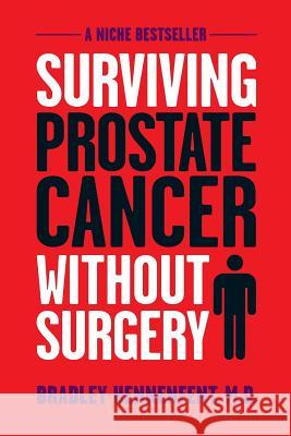 Surviving Prostate Cancer Without Surgery Bradley Hennenfent M. D. Hennenfent 9780971745414 Roseville Books - książka