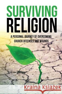 Surviving Religion: A personal journey of overcoming church offenses and wounds James Jones 9781662801273 Xulon Press - książka