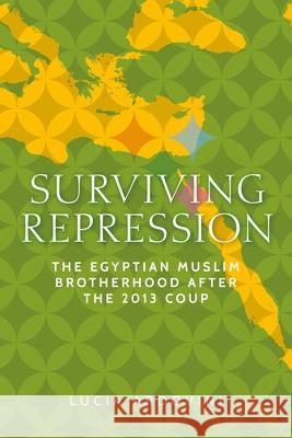 Surviving Repression: The Egyptian Muslim Brotherhood After the 2013 Coup Lucia Ardovini 9781526195708 Manchester University Press - książka