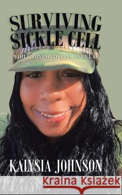Surviving Sickle Cell: While Trying to Live Regular Kalysia Johnson 9781665504089 Authorhouse - książka