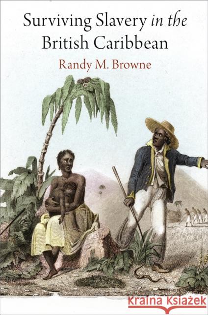 Surviving Slavery in the British Caribbean Randy M. Browne 9780812224634 University of Pennsylvania Press - książka