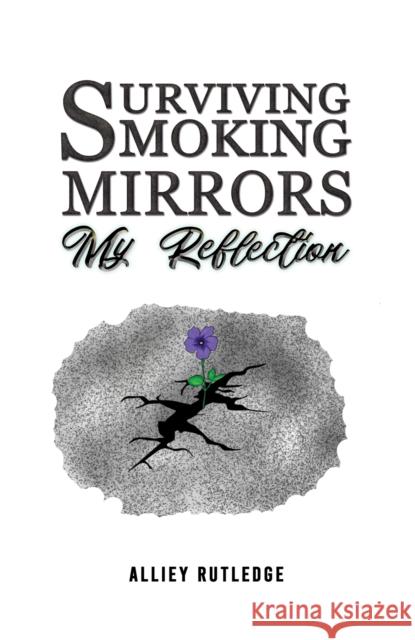 Surviving Smoking Mirrors: My Reflection Alliey Rutledge 9781035831852 Austin Macauley - książka