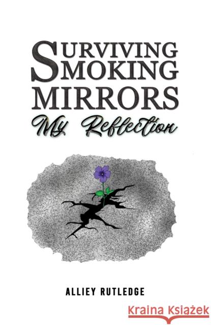 Surviving Smoking Mirrors: My Reflection Alliey Rutledge 9781035831852 Austin Macauley Publishers - książka