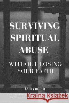 Surviving Spiritual Abuse Without Losing Your Faith Laura Hester 9780359797202 Lulu.com - książka