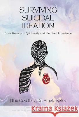 Surviving Suicidal Ideation: From Therapy to Spirituality and the Lived Experience Amelia Kelley 9780877853657 Swedenborg Foundation - książka