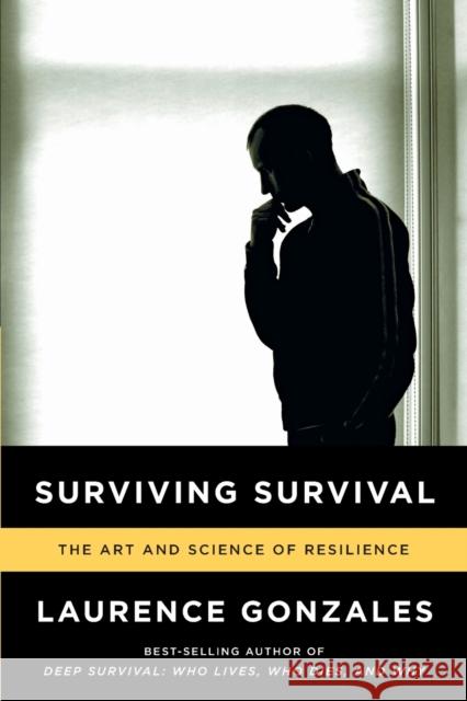Surviving Survival: The Art and Science of Resilience Gonzales, Laurence 9780393346633 John Wiley & Sons - książka