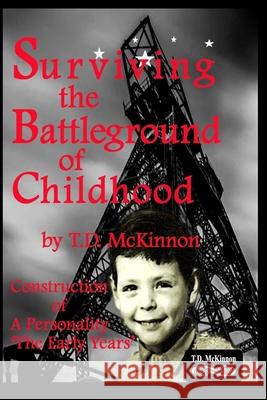 Surviving the Battleground of Childhood: Construction of A Personality 'The Early Years' Zo Lake T. D. McKinnon 9781086270594 Independently Published - książka