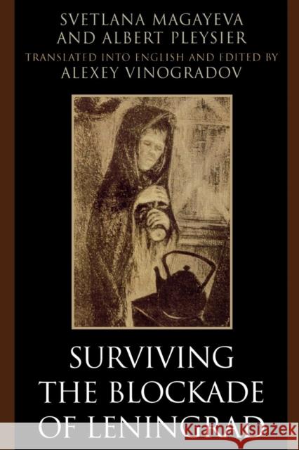 Surviving the Blockade of Leningrad Svetlana Magayeva Albert Pleysier Alexey Vinogradov 9780761834212 University Press of America - książka