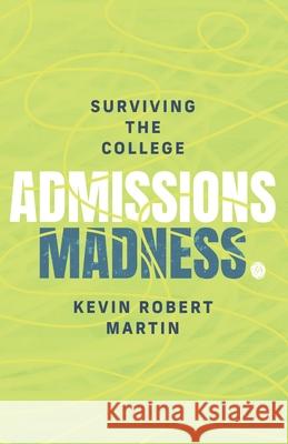Surviving the College Admissions Madness Kevin Robert Martin 9781737352600 Kevin Robert Martin - książka