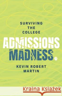 Surviving the College Admissions Madness Kevin Robert Martin 9781737352624 Tex Admissions LLC - książka