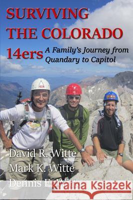 Surviving the Colorado 14ers: A Family's Journey from Quandary to Capitol Mr David R. Witte Mr Mark K. Witte Dr Dennis E. Witte 9781979799324 Createspace Independent Publishing Platform - książka