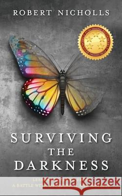 Surviving the Darkness: Lessons learned from a battle with depression and anxiety Robert Nicholls Robert Nicholls 9780648886501 Robert Nicholls Pty Ltd - książka