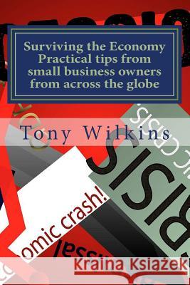 Surviving the economy: Practical tips from small business owners from around the world Wilkins, Tony 9781477486801 Createspace - książka