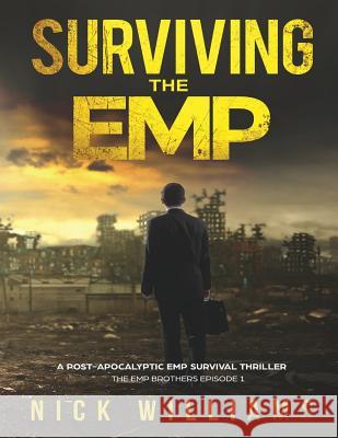Surviving The EMP: A Post-Apocalyptic EMP Survival Thriller Williams, Nick 9781983447341 Createspace Independent Publishing Platform - książka