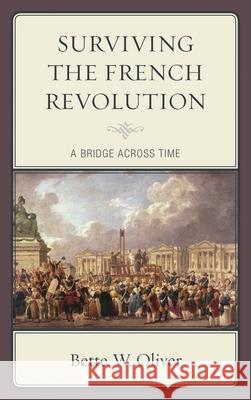 Surviving the French Revolution: A Bridge across Time Oliver, Bette W. 9780739174418  - książka