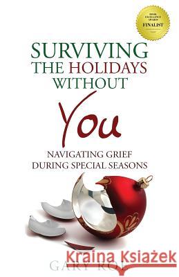 Surviving the Holidays Without You: Navigating Grief During Special Seasons Gary Roe 9781950382040 Gary Roe - książka