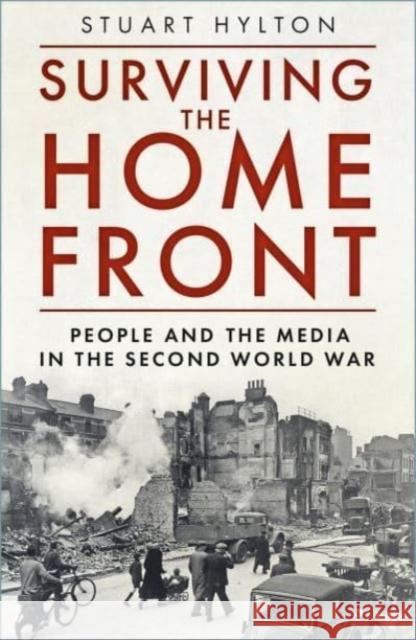 Surviving the Home Front: The People and the Media in the Second World War Stuart Hylton 9781803993560 The History Press Ltd - książka