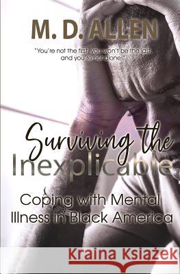 Surviving The Inexplicable: Coping with Mental Illness in America Malcolm D. Allen 9781081450427 Independently Published - książka