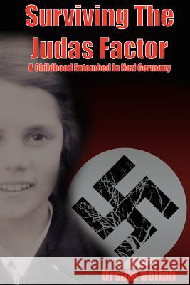 Surviving the Judas Factor: A Childhood Entombed in Nazi Germany Bellah, Ursula 9781418448226 Authorhouse - książka