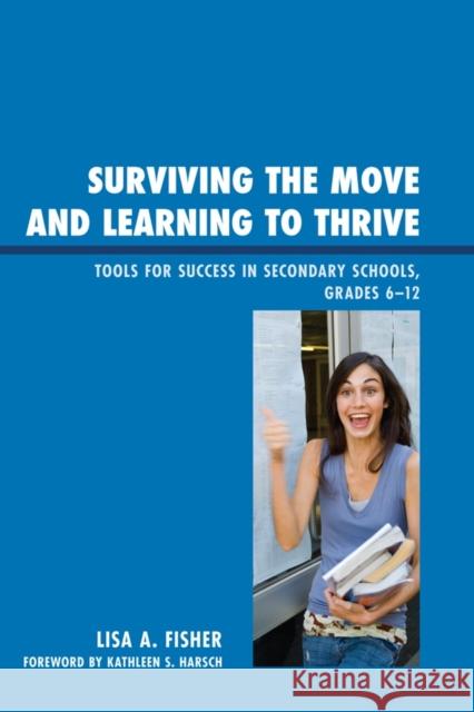 Surviving the Move and Learning to Thrive: Tools for Success in Secondary Schools, Grades 6-12 Fisher, Lisa Anne 9781610485333 R&l Education - książka
