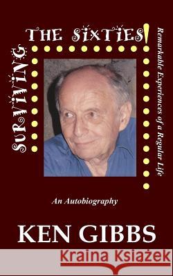 Surviving The Sixties: An Autobiography Gibbs, Ken 9781973764045 Createspace Independent Publishing Platform - książka