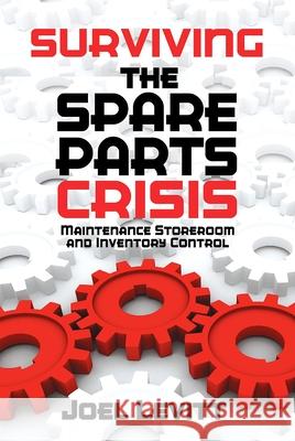 Surviving the Spare Parts Crisis: Maintenance Storeroom and Inventory Control Joel Levitt 9780831136048 Industrial Press - książka