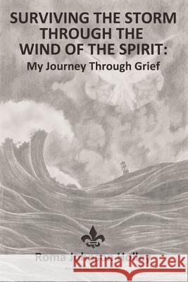 Surviving the Storm Through the Wind of the Spirit: My Journey Through Grief Roma Holley 9781400304509 ELM Hill - książka