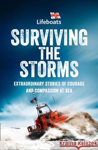 Surviving the Storms: Extraordinary Stories of Courage and Compassion at Sea The Rnli 9780008395407 HarperCollins Publishers - książka