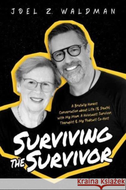 Surviving the Survivor: A Brutally Honest Conversation about Life (& Death) with My Mom: A Holocaust Survivor, Therapist & My Podcast Co-Host Joel Z. Waldman 9798888452387 Permuted Press - książka