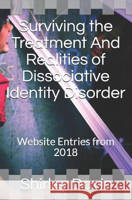 Surviving the Treatment And Realities of Dissociative Identity Disorder: Website Entries from 2018 Shirley J. Davis 9781094806136 Independently Published - książka