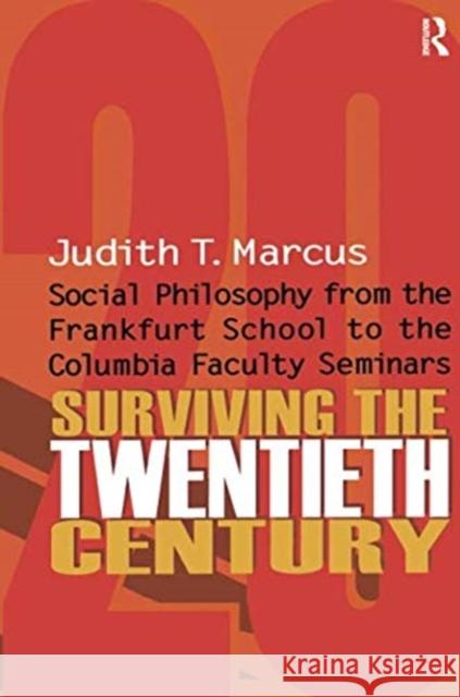 Surviving the Twentieth Century: Social Philosophy from the Frankfurt School to the Columbia Faculty Seminars Judith T. Marcus   9781138515147 Routledge - książka