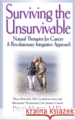 Surviving the Unsurvivable: Natural Therapies for Cancer, a Revolutionary Integrative Approach Yutsis, Pavel I. 9781591203025  - książka