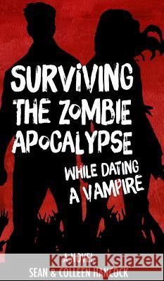 Surviving the Zombie Apocalypse While Dating a Vampire Colleen Hancock, Sean Hancock 9781366348364 Blurb - książka